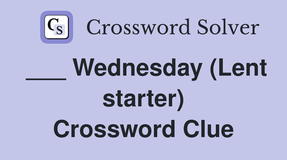 Wednesday (Lent starter) Crossword Clue Answers Crossword Solver